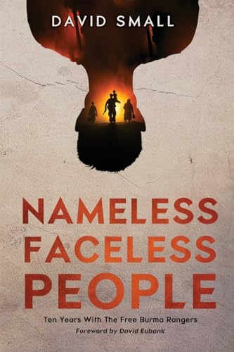 Cover of Nameless Faceless People: Ten Years With The Free Burma Rangers by David Small